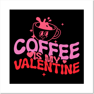 coffee is my valentine Posters and Art